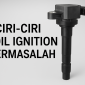 Ciri-Ciri Coil Ignition Bermasalah pada Mobil: Kenali Gejalanya Sebelum Terlambat